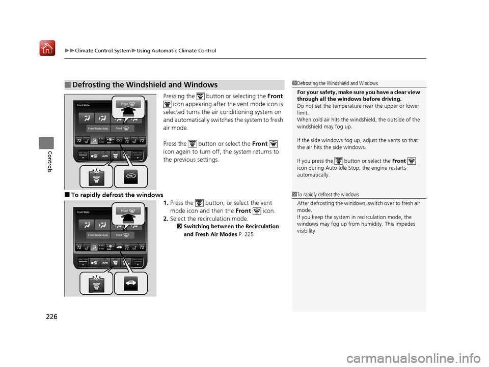 Acura MDX 2019  Owners Manual uuClimate Control System uUsing Automatic Climate Control
226
Controls
Pressing the   button or selecting the  Front 
 icon appearing after the vent mode icon is 
selected turns the air conditioning s