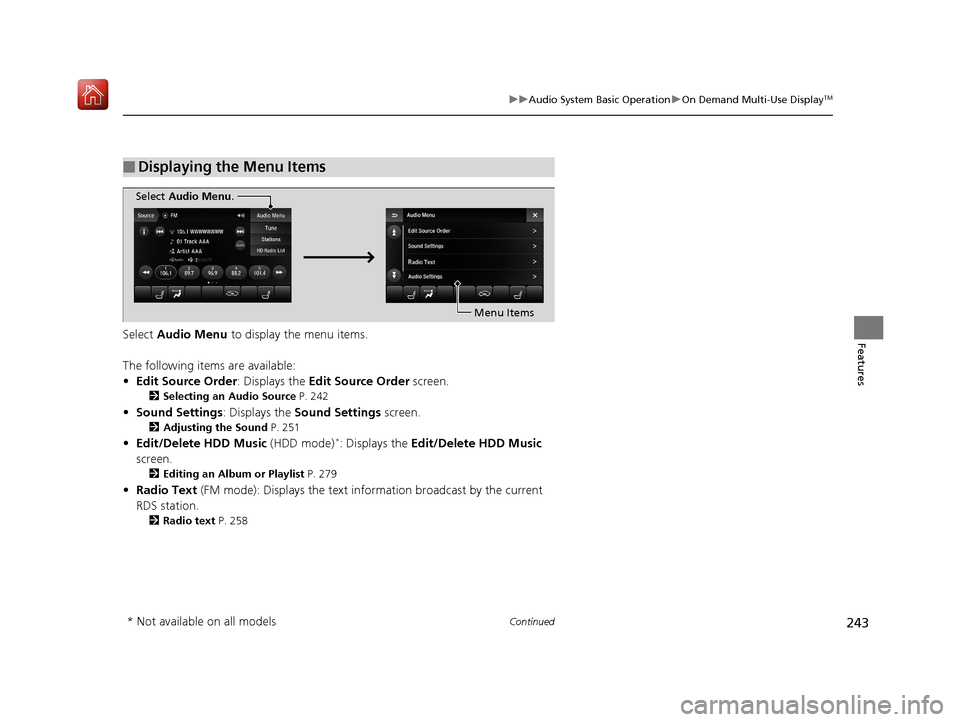 Acura MDX 2019 Owners Manual 243
uuAudio System Basic Operation uOn Demand Multi-Use DisplayTM
Continued
FeaturesSelect Audio Menu to display the menu items.
The following items are available:
• Edit Source Order : Displays t Acura MDX 2019 Owners Manual 243
uuAudio System Basic Operation uOn Demand Multi-Use DisplayTM
Continued
FeaturesSelect Audio Menu to display the menu items.
The following items are available:
• Edit Source Order : Displays t