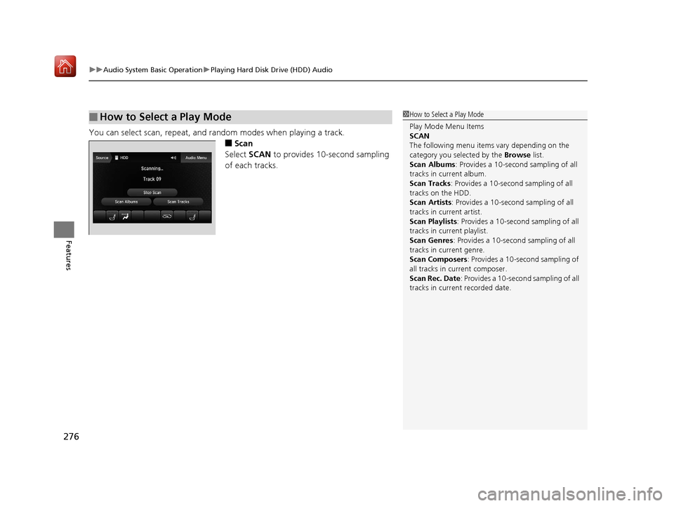 Acura MDX 2019 Manual Online uuAudio System Basic Operation uPlaying Hard Disk Drive (HDD) Audio
276
Features
You can select scan, repeat, and ra ndom modes when playing a track.
■Scan
Select  SCAN to provides 10-second samplin