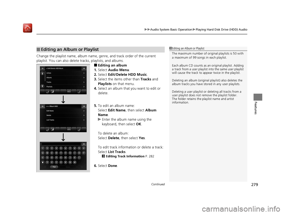 Acura MDX 2019 Owners Guide Continued279
uuAudio System Basic Operation uPlaying Hard Disk Drive (HDD) Audio
Features
Change the playlist name, album name, genre, and track order of the current
playlist. You can also delete tr Acura MDX 2019 Owners Guide Continued279
uuAudio System Basic Operation uPlaying Hard Disk Drive (HDD) Audio
Features
Change the playlist name, album name, genre, and track order of the current
playlist. You can also delete tr