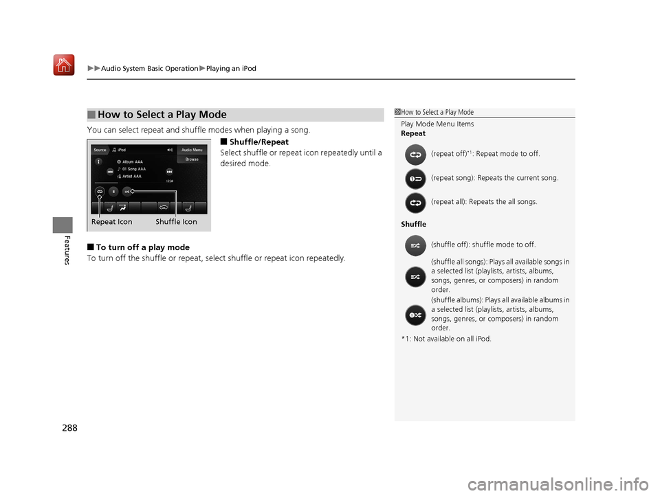 Acura MDX 2019  Owners Manual uuAudio System Basic Operation uPlaying an iPod
288
Features
You can select repeat and shuffle modes when playing a song.
■Shuffle/Repeat
Select shuffle or repeat  icon repeatedly until a 
desired m