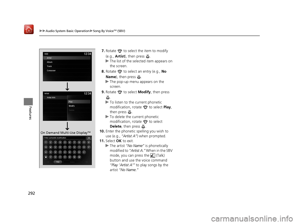 Acura MDX 2019  Owners Manual 292
uuAudio System Basic Operation uSong By VoiceTM (SBV)
Features
7. Rotate   to select the item to modify 
(e.g.,  Artist ), then press  .
u The list of the selected item appears on 
the screen.
8. 