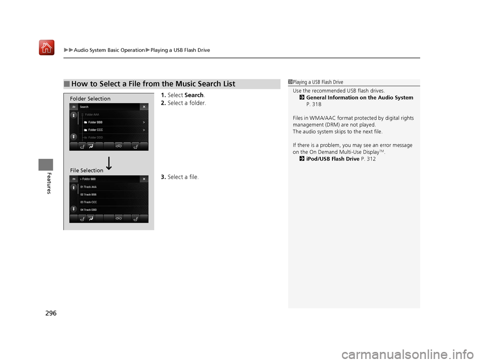 Acura MDX 2019  Owners Manual uuAudio System Basic Operation uPlaying a USB Flash Drive
296
Features
1. Select  Search .
2. Select a folder.
3. Select a file.
■How to Select a File from the Music Search List1Playing a USB Flash 
