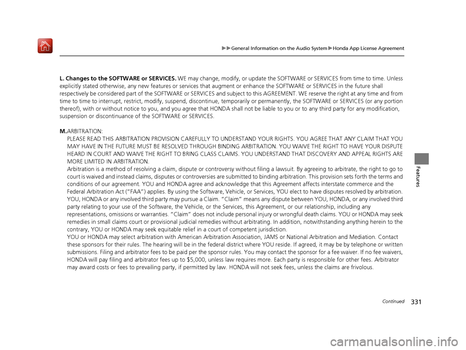 Acura MDX 2019  Owners Manual 331
uuGeneral Information on the Audio System uHonda App License Agreement
Continued
Features
L. Changes to the SOFT WARE or SERVICES. WE may change, modify, or update the SOFTWARE or SERVICES from ti