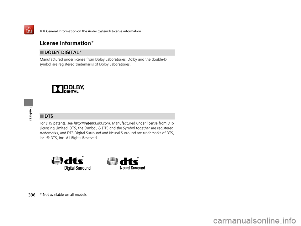 Acura MDX 2019  Owners Manual 336
uuGeneral Information on the Audio System uLicense information*
Features
License information*
Manufactured under license from Dolby Laboratories. Dolby and the double-D 
symbol are registered trad