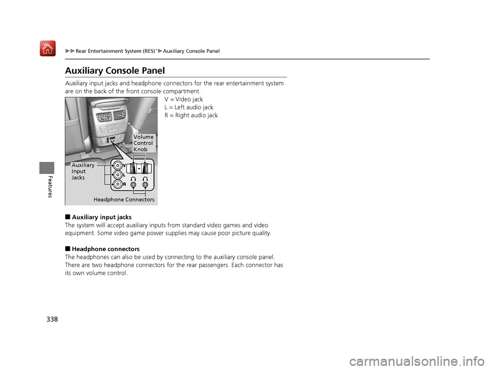 Acura MDX 2019  Owners Manual 338
uuRear Entertainment System (RES)*uAuxiliary Console Panel
Features
Auxiliary Console Panel
Auxiliary input jacks and headphone connectors for the rear entertainment system 
are on the back of the