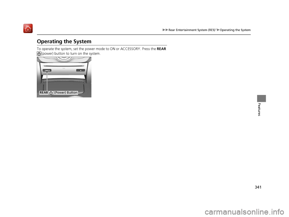 Acura MDX 2019 User Guide 341
uuRear Entertainment System (RES)*uOperating the System
Features
Operating the System
To operate the system, set the power mode to ON or ACCESSORY. Press the REAR
(power) button to turn on the Acura MDX 2019 User Guide 341
uuRear Entertainment System (RES)*uOperating the System
Features
Operating the System
To operate the system, set the power mode to ON or ACCESSORY. Press the REAR
(power) button to turn on the