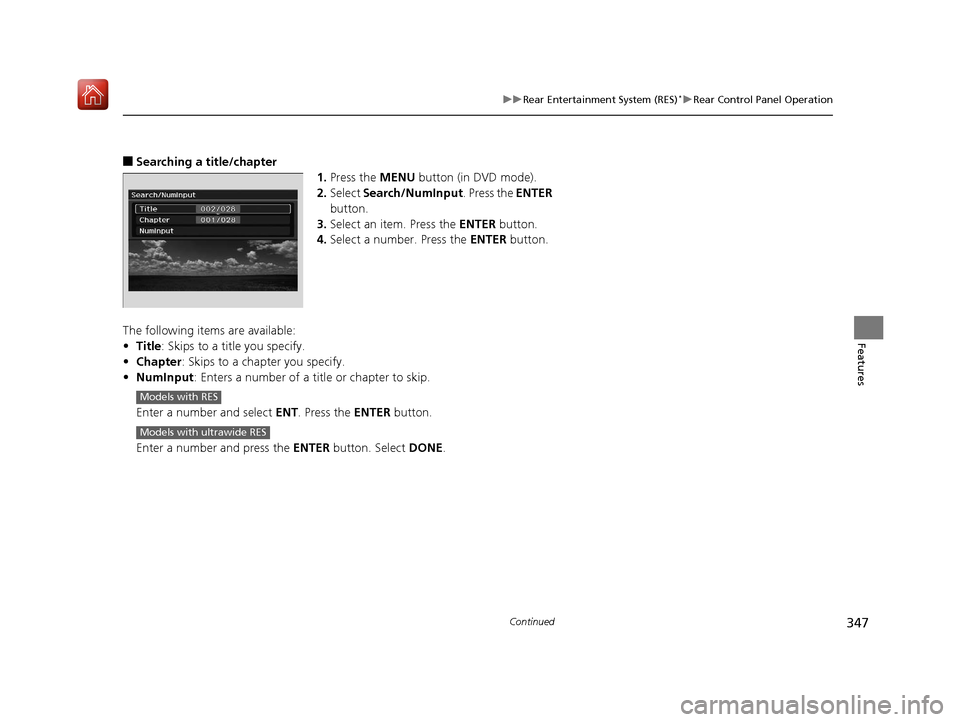 Acura MDX 2019  Owners Manual 347
uuRear Entertainment System (RES)*uRear Control Panel Operation
Continued
Features
■Searching a title/chapter
1.Press the  MENU button (in DVD mode).
2. Select  Search/NumInput . Press the ENTER