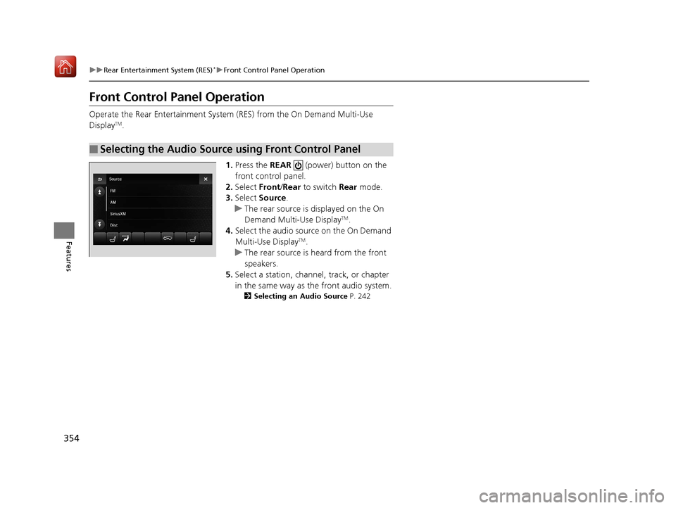 Acura MDX 2019  Owners Manual 354
uuRear Entertainment System (RES)*uFront Control Panel Operation
Features
Front Control Panel Operation
Operate the Rear Entertainment System  (RES) from the On Demand Multi-Use 
DisplayTM.
1.Pres
