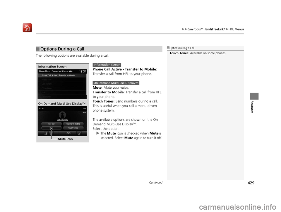 Acura MDX 2019  Owners Manual Continued429
uuBluetooth ® HandsFreeLink ®u HFL Menus
Features
The following options are available during a call.
Phone Call Active - Transfer to Mobile : 
Transfer a call from HFL to your phone.
Mu