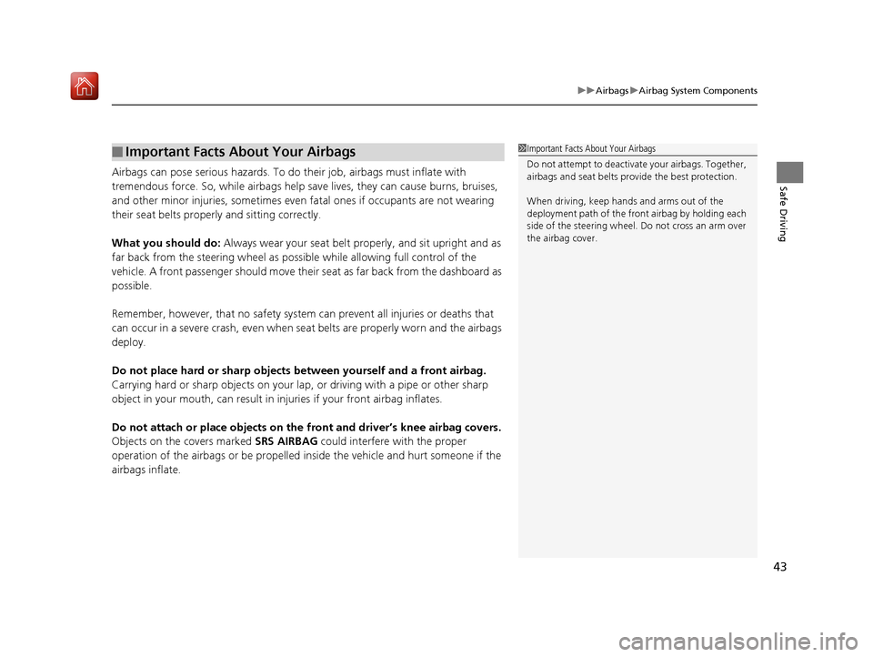 Acura MDX 2019 Owners Manual 43
uuAirbags uAirbag System Components
Safe DrivingAirbags can pose serious hazards. To do their job, airbags must inflate with
tremendous force. So, while airbags help sa ve lives, they can cause b Acura MDX 2019 Owners Manual 43
uuAirbags uAirbag System Components
Safe DrivingAirbags can pose serious hazards. To do their job, airbags must inflate with
tremendous force. So, while airbags help sa ve lives, they can cause b
