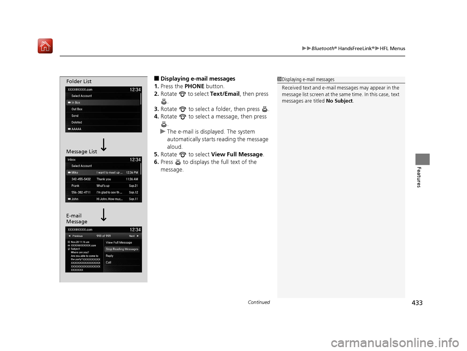 Acura MDX 2019 Owners Manual Continued433
uuBluetooth ® HandsFreeLink ®u HFL Menus
Features
■Displaying e-mail messages
1. Press the PHONE button.
2. Rotate to select Text/Email , then press
.
3. Rotate to select a fold Acura MDX 2019 Owners Manual Continued433
uuBluetooth ® HandsFreeLink ®u HFL Menus
Features
■Displaying e-mail messages
1. Press the PHONE button.
2. Rotate to select Text/Email , then press
.
3. Rotate to select a fold