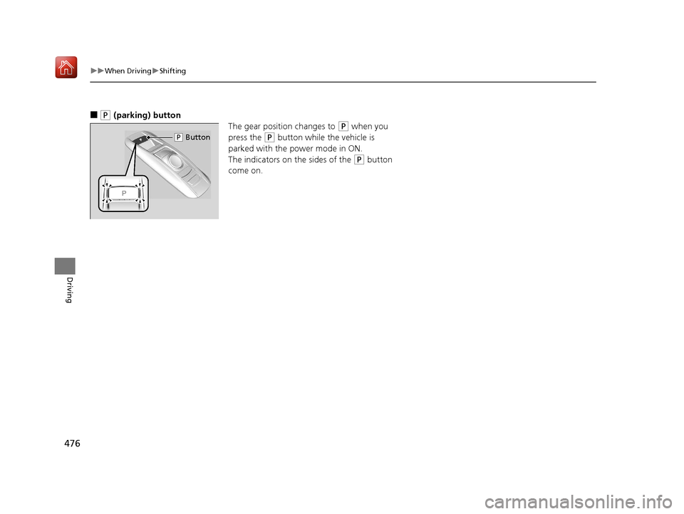Acura MDX 2019 Owners Manual 476
uuWhen Driving uShifting
Driving
■(P (parking) button
The gear position changes to
(P when you
press the
(P button while the vehicle is
parked with the power mode in ON.
The indicators on t Acura MDX 2019 Owners Manual 476
uuWhen Driving uShifting
Driving
■(P (parking) button
The gear position changes to
(P when you
press the
(P button while the vehicle is
parked with the power mode in ON.
The indicators on t