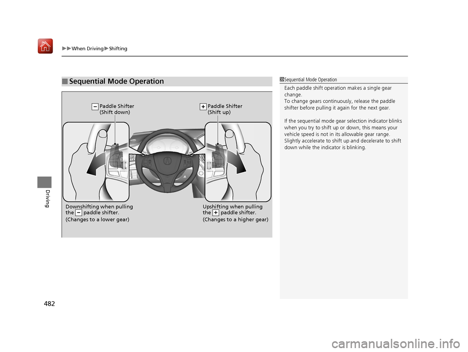 Acura MDX 2019 Owners Manual uuWhen Driving uShifting
482
Driving
■Sequential Mode Operation1Sequential Mode Operation
Each paddle shift operation makes a single gear
change.
To change gears continuously, release the paddle
s Acura MDX 2019 Owners Manual uuWhen Driving uShifting
482
Driving
■Sequential Mode Operation1Sequential Mode Operation
Each paddle shift operation makes a single gear
change.
To change gears continuously, release the paddle
s
