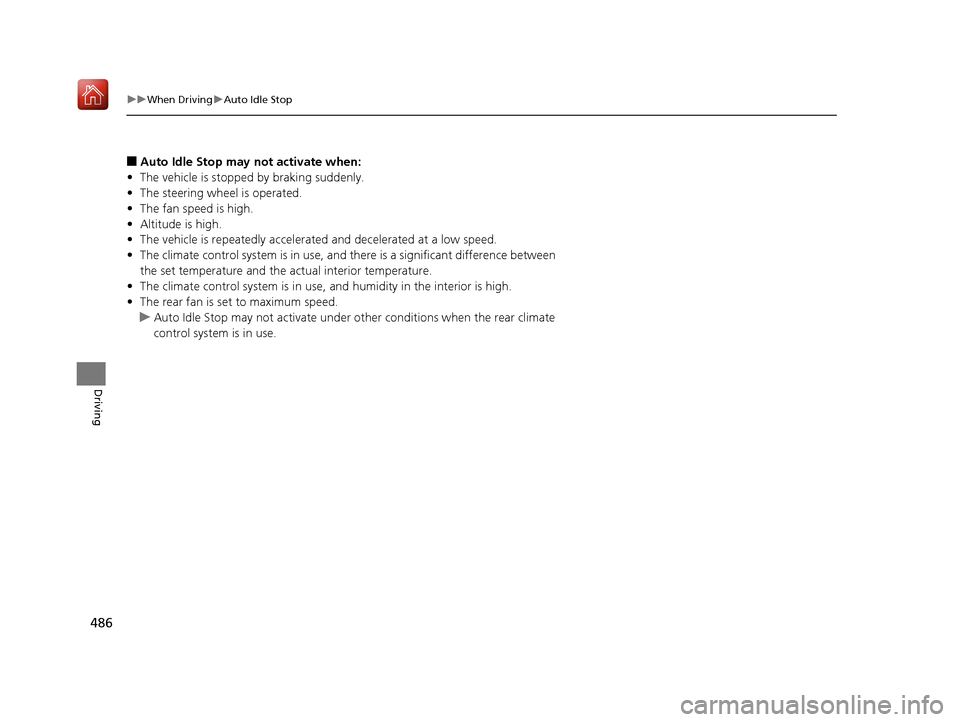 Acura MDX 2019 Repair Manual 486
uuWhen Driving uAuto Idle Stop
Driving
■Auto Idle Stop may  not activate when:
• The vehicle is stopped by braking suddenly.
• The steering wheel is operated.
• The fan speed is high.
• 