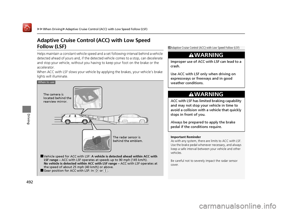 Acura MDX 2019  Owners Manual 492
uuWhen Driving uAdaptive Cruise Control (ACC) with Low Speed Follow (LSF)
Driving
Adaptive Cruise Control  (ACC) with Low Speed 
Follow (LSF)
Helps maintain a constant vehicle speed an d a set fol
