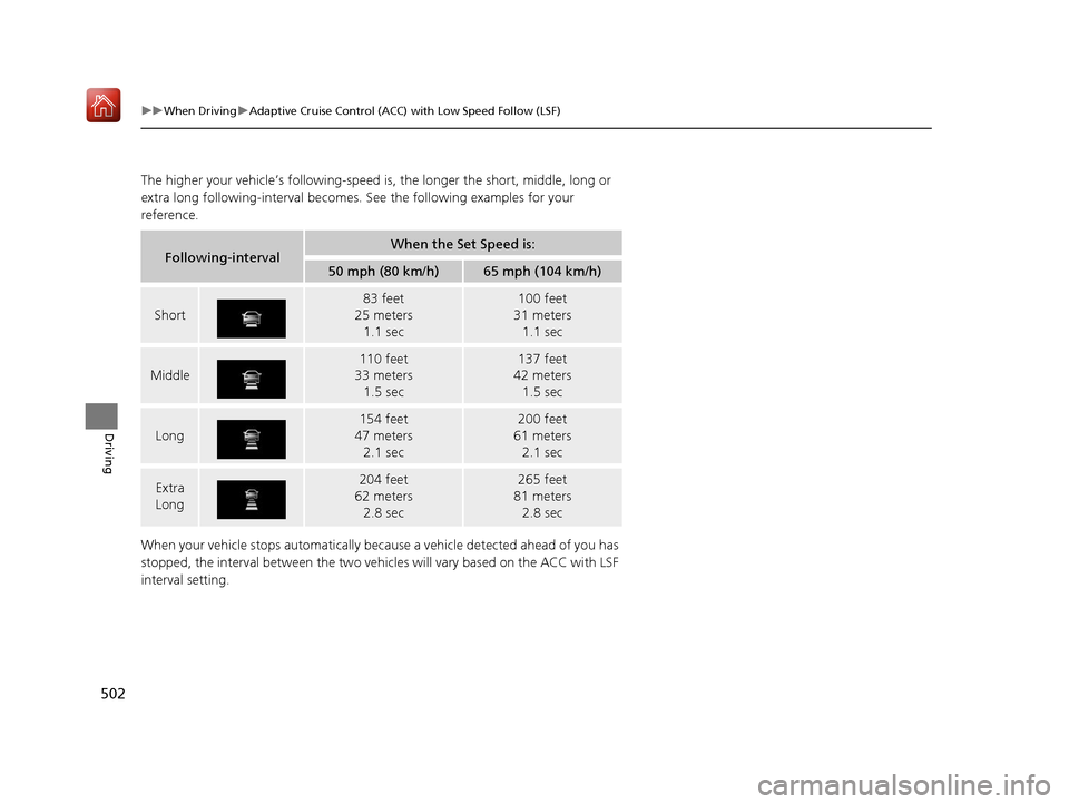 Acura MDX 2019 Owners Guide 502
uuWhen Driving uAdaptive Cruise Control (ACC) with Low Speed Follow (LSF)
Driving
The higher your vehicle’s following-speed  is, the longer the short, middle, long or 
extra long following-inter