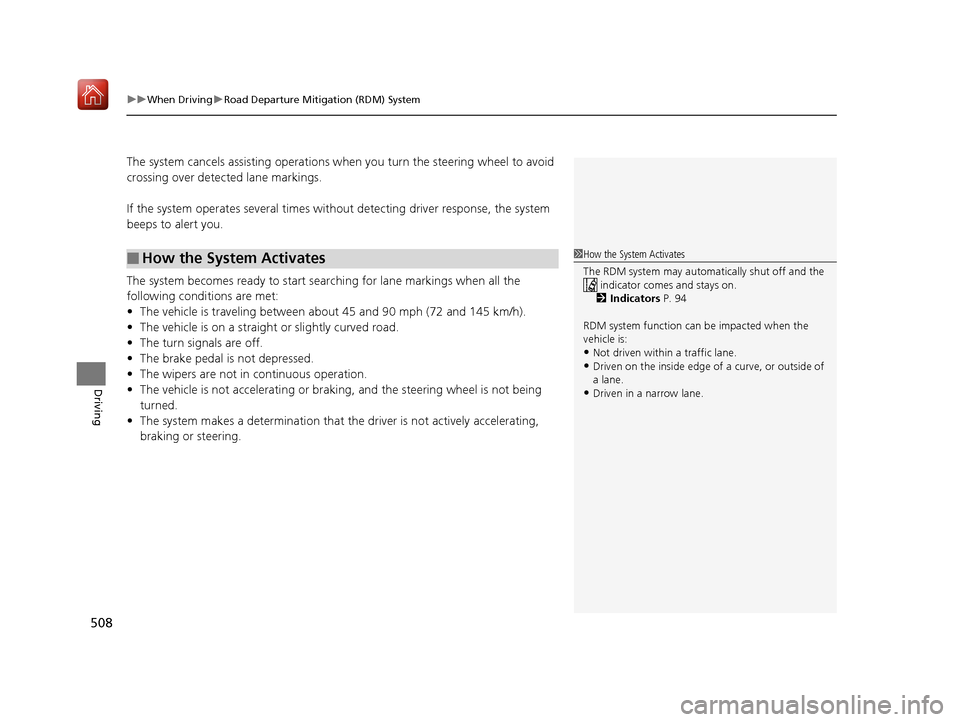 Acura MDX 2019 User Guide uuWhen Driving uRoad Departure Mitigation (RDM) System
508
Driving
The system cancels assisting  operations when you turn th e steering wheel to avoid 
crossing over detected lane markings.
If the sys