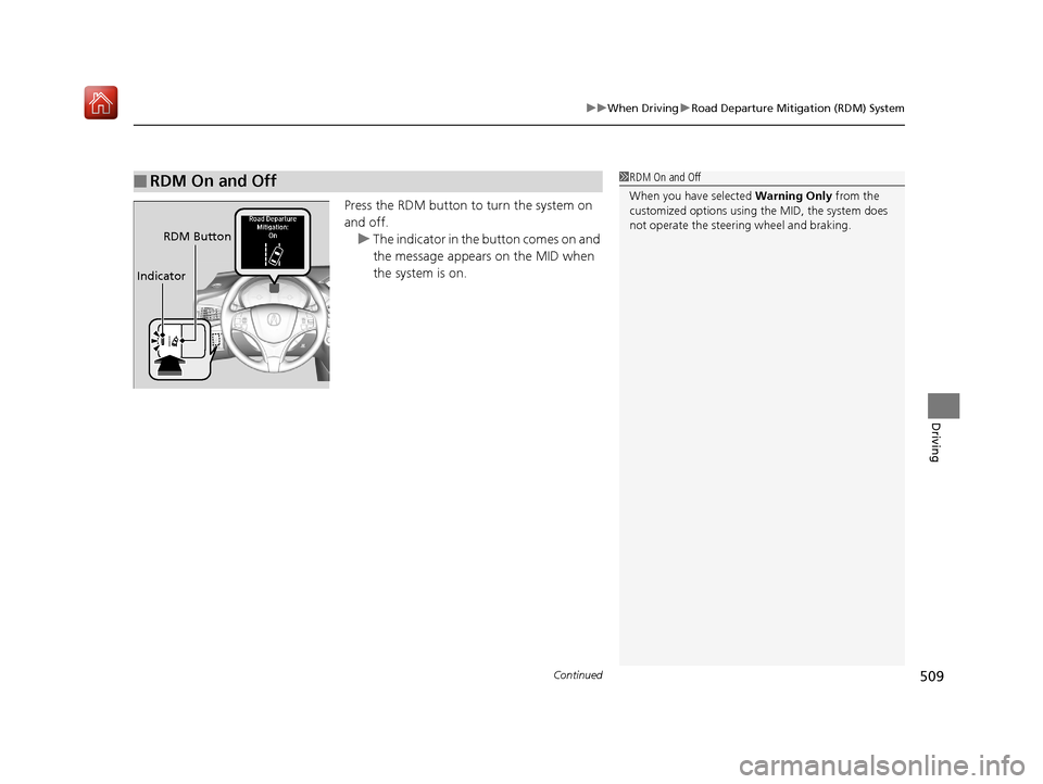 Acura MDX 2019 Manual PDF Continued509
uuWhen Driving uRoad Departure Mitigation (RDM) System
Driving
Press the RDM button to turn the system on 
and off.
u The indicator in the  button comes on and 
the message appears on the
