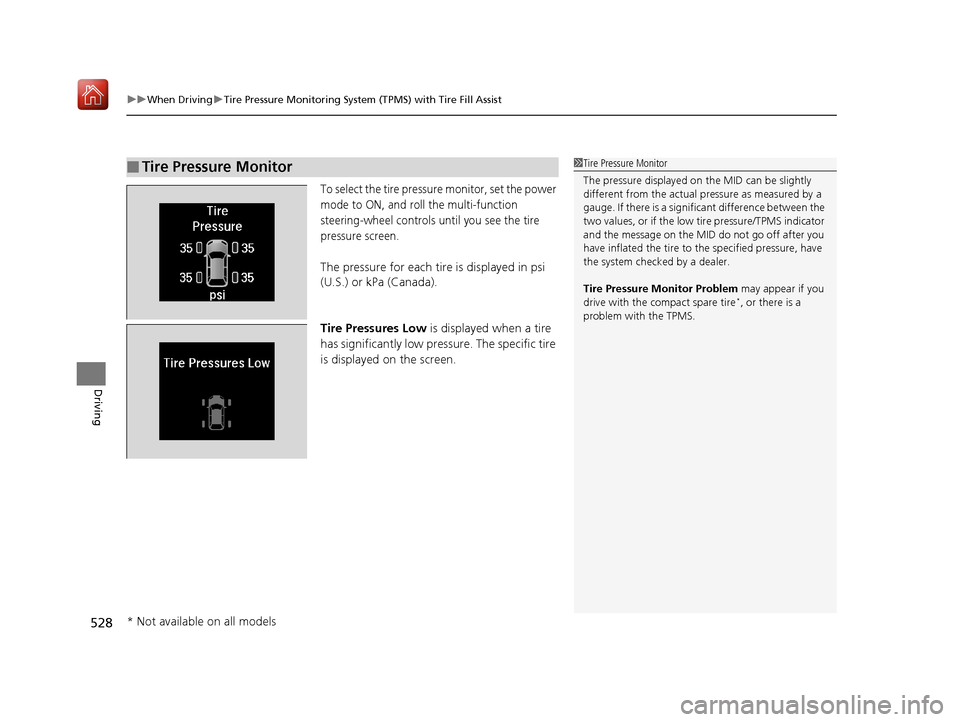 Acura MDX 2019 Manual PDF uuWhen Driving uTire Pressure Monitoring System (TPMS) with Tire Fill Assist
528
Driving
To select the tire pressure monitor, set the power 
mode to ON, and roll the multi-function 
steering-wheel con