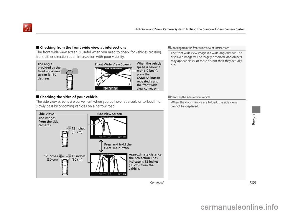 Acura MDX 2019  Owners Manual Continued569
uuSurround View Camera System*uUsing the Surround View Camera System
Driving
■Checking from the front wide view at intersections
The front wide view screen  is useful when you need to c