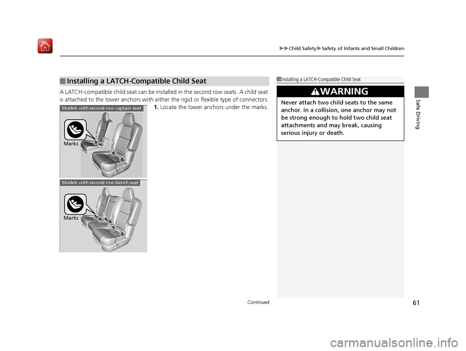 Acura MDX 2019 User Guide Continued61
uuChild Safety uSafety of Infants and Small Children
Safe DrivingA LATCH-compatible child seat can be instal led in the second row seats. A child seat
is attached to the lower anc hors wi Acura MDX 2019 User Guide Continued61
uuChild Safety uSafety of Infants and Small Children
Safe DrivingA LATCH-compatible child seat can be instal led in the second row seats. A child seat
is attached to the lower anc hors wi