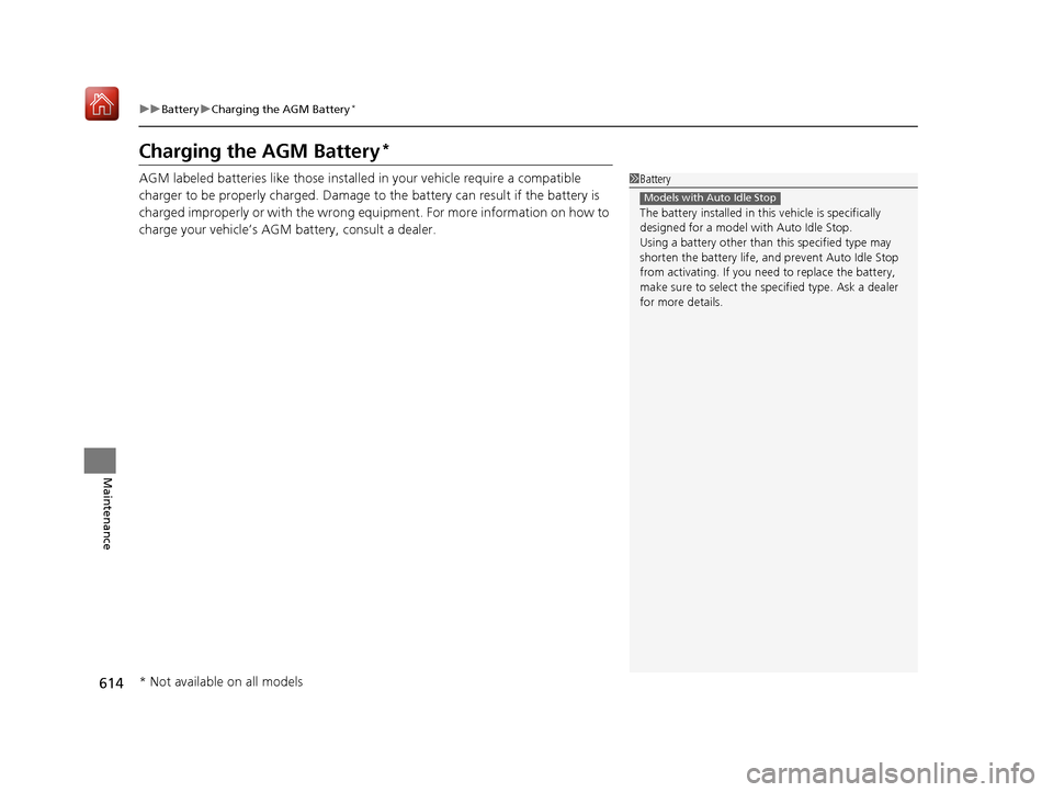 Acura MDX 2019 Owners Manual 614
uuBattery uCharging the AGM Battery*
Maintenance
Charging the AGM Battery*
AGM labeled batteries like those installed in your vehicle require a compatible
charger to be properly charged. Damage t Acura MDX 2019 Owners Manual 614
uuBattery uCharging the AGM Battery*
Maintenance
Charging the AGM Battery*
AGM labeled batteries like those installed in your vehicle require a compatible
charger to be properly charged. Damage t