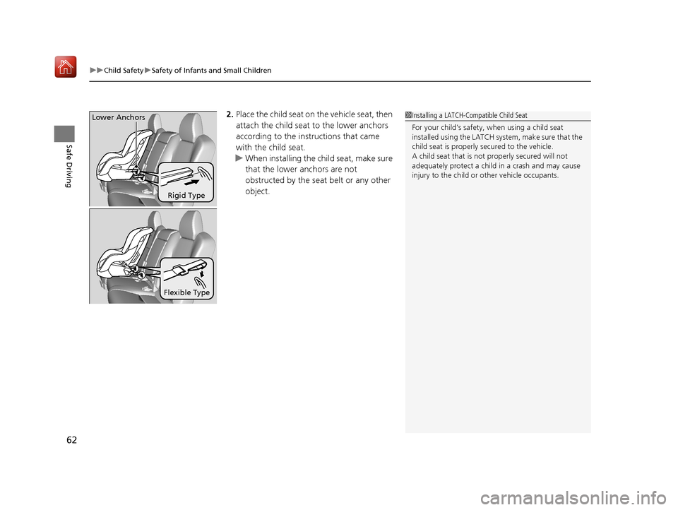 Acura MDX 2019 Repair Manual uuChild Safety uSafety of Infants and Small Children
62
Safe Driving
2. Place the child seat on the vehicle seat, then 
attach the child seat  to the lower anchors 
according to the instructions that 