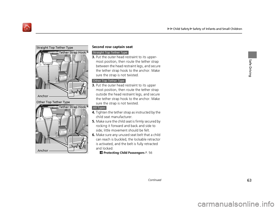 Acura MDX 2019 Repair Manual 63
uuChild Safety uSafety of Infants and Small Children
Continued
Safe Driving
Second row captain seat
3. Put the outer head restraint to its upper-
most position, then route the tether strap 
between