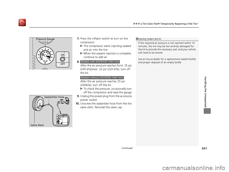 Acura MDX 2019 Owners Guide Continued641
uuIf a Tire Goes Flat uTemporarily Repairing a Flat Tire*
Handling the Unexpected
7. Press the inflator switch to turn on the
compressor.
u The compressor starts injecting sealant
and a Acura MDX 2019 Owners Guide Continued641
uuIf a Tire Goes Flat uTemporarily Repairing a Flat Tire*
Handling the Unexpected
7. Press the inflator switch to turn on the
compressor.
u The compressor starts injecting sealant
and a
