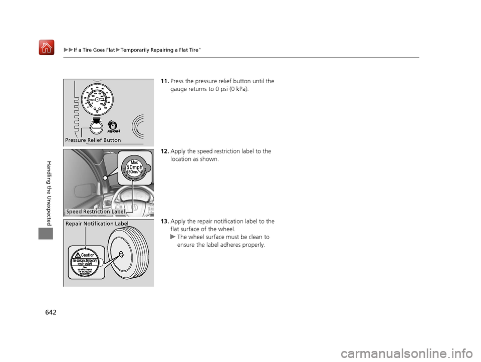 Acura MDX 2019 Owners Manual 642
uuIf a Tire Goes Flat uTemporarily Repairing a Flat Tire*
Handling the Unexpected
11. Press the pressure relief button until the
gauge returns to 0 psi (0 kPa).
12. Apply the speed restriction la Acura MDX 2019 Owners Manual 642
uuIf a Tire Goes Flat uTemporarily Repairing a Flat Tire*
Handling the Unexpected
11. Press the pressure relief button until the
gauge returns to 0 psi (0 kPa).
12. Apply the speed restriction la