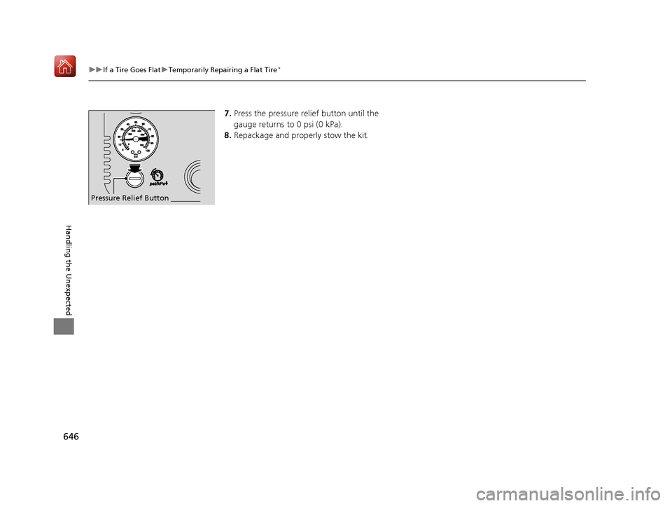 Acura MDX 2019 Owners Manual 646
uuIf a Tire Goes Flat uTemporarily Repairing a Flat Tire*
Handling the Unexpected
7. Press the pressure relief button until the
gauge returns to 0 psi (0 kPa).
8. Repackage and properly stow the Acura MDX 2019 Owners Manual 646
uuIf a Tire Goes Flat uTemporarily Repairing a Flat Tire*
Handling the Unexpected
7. Press the pressure relief button until the
gauge returns to 0 psi (0 kPa).
8. Repackage and properly stow the