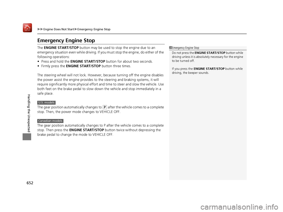 Acura MDX 2019 Owners Guide 652
uuEngine Does Not Start uEmergency Engine Stop
Handling the Unexpected
Emergency Engine Stop
The ENGINE START/STOP button may be used to st op the engine due to an
emergency situation even whil Acura MDX 2019 Owners Guide 652
uuEngine Does Not Start uEmergency Engine Stop
Handling the Unexpected
Emergency Engine Stop
The ENGINE START/STOP button may be used to st op the engine due to an
emergency situation even whil