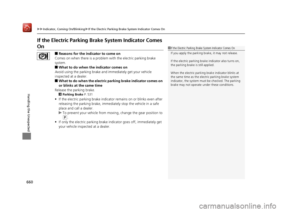 Acura MDX 2019 Owners Manual 660
uuIndicator, Coming On/Blinking uIf the Electric Parking Brake System Indicator Comes On
Handling the Unexpected
If the Electric Parking Brake System Indicator Comes
On
■Reasons for the indicat Acura MDX 2019 Owners Manual 660
uuIndicator, Coming On/Blinking uIf the Electric Parking Brake System Indicator Comes On
Handling the Unexpected
If the Electric Parking Brake System Indicator Comes
On
■Reasons for the indicat