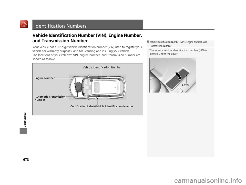 Acura MDX 2019 Owners Manual 678
Information
Identification Numbers
Vehicle Identification Number (VIN), Engine Number,
and Transmission Number
Your vehicle has a 17-digit vehicle identification number (V IN) used to register yo Acura MDX 2019 Owners Manual 678
Information
Identification Numbers
Vehicle Identification Number (VIN), Engine Number,
and Transmission Number
Your vehicle has a 17-digit vehicle identification number (V IN) used to register yo