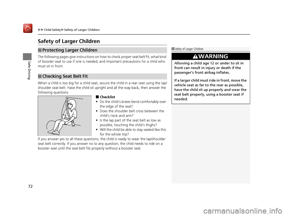 Acura MDX 2019 User Guide 72
uuChild Safety uSafety of Larger Children
Safe Driving
Safety of Larger Children
The following pages give instructions on how to check proper seat belt fit, what kind
of booster seat to use if on Acura MDX 2019 User Guide 72
uuChild Safety uSafety of Larger Children
Safe Driving
Safety of Larger Children
The following pages give instructions on how to check proper seat belt fit, what kind
of booster seat to use if on