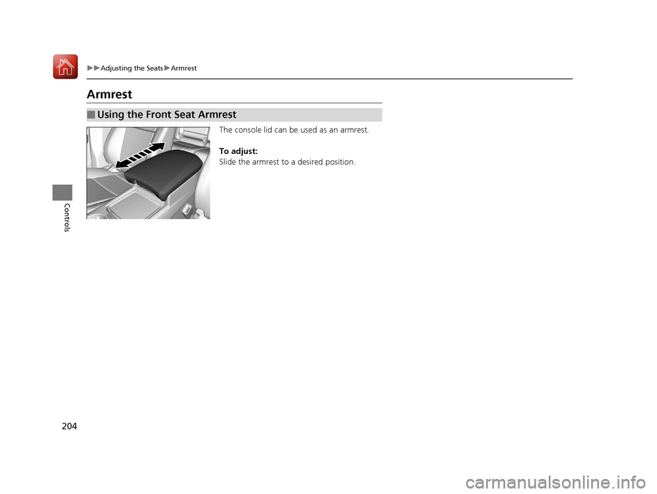 Acura MDX 2018  Owners Manual 204
uuAdjusting the Seats uArmrest
Controls
Armrest
The console lid can be used as an armrest.
To adjust:
Slide the armrest to a desired position.
■Using the Front Seat Armrest
18 ACURA MDX-31TZ5640