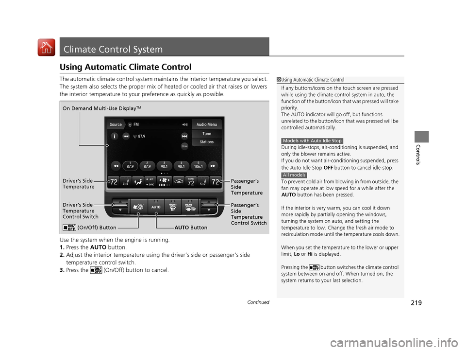 Acura MDX 2018  Owners Manual 219Continued
Controls
Climate Control System
Using Automatic Climate Control
The automatic climate control system maintains the interior temperature you select. 
The system also selects the proper mix