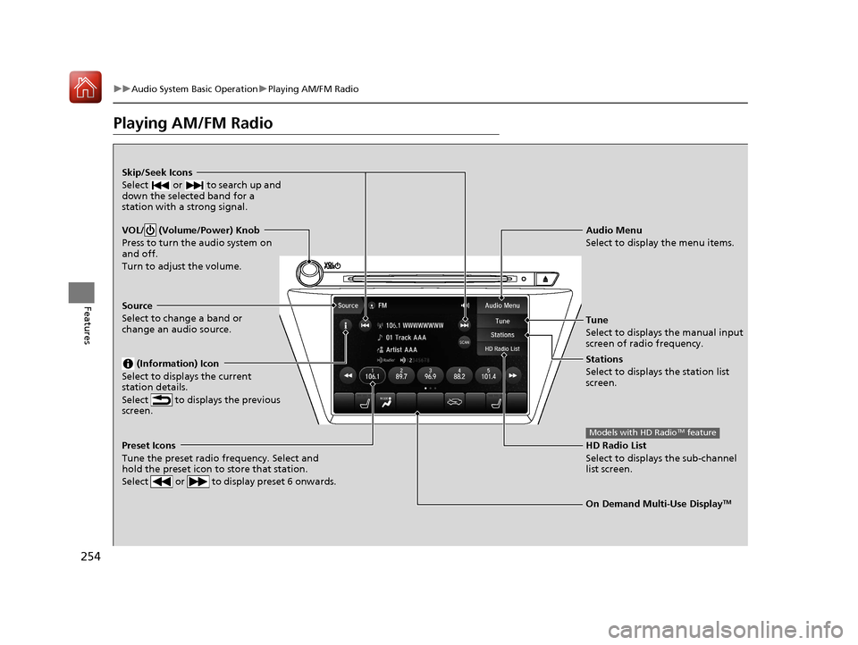 Acura MDX 2018 Repair Manual 254
uuAudio System Basic Operation uPlaying AM/FM Radio
Features
Playing AM/FM Radio
On Demand Multi-Use DisplayTM
VOL/ (Volume/Power) Knob
Press to turn the audio system on
and off.
Turn to adjust Acura MDX 2018 Repair Manual 254
uuAudio System Basic Operation uPlaying AM/FM Radio
Features
Playing AM/FM Radio
On Demand Multi-Use DisplayTM
VOL/ (Volume/Power) Knob
Press to turn the audio system on
and off.
Turn to adjust