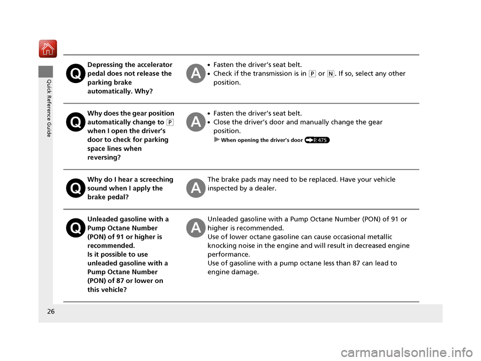 Acura MDX 2018  Owners Manual 26
Quick Reference Guide
Depressing the accelerator 
pedal does not release the 
parking brake 
automatically. Why?●Fasten the driver’s seat belt.
●Check if the transmission is in (P or (N. If s