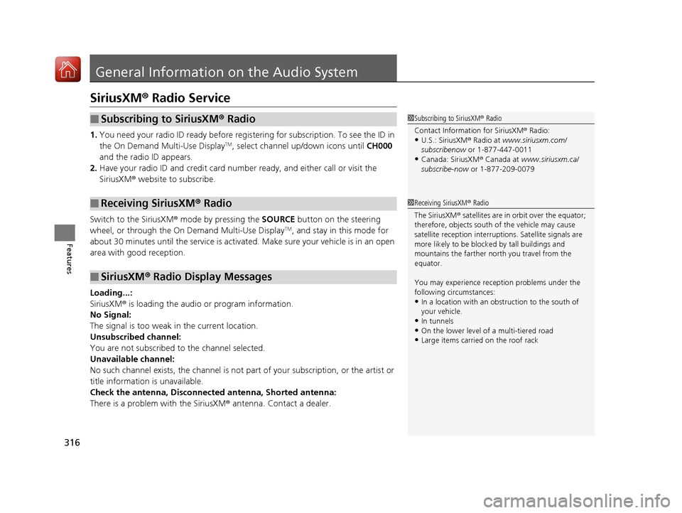 Acura MDX 2018  Owners Manual 316
Features
General Information on the Audio System
SiriusXM® Radio Service
1. You need your radio ID ready before regist ering for subscription. To see the ID in 
the On Demand Multi-Use DisplayTM,