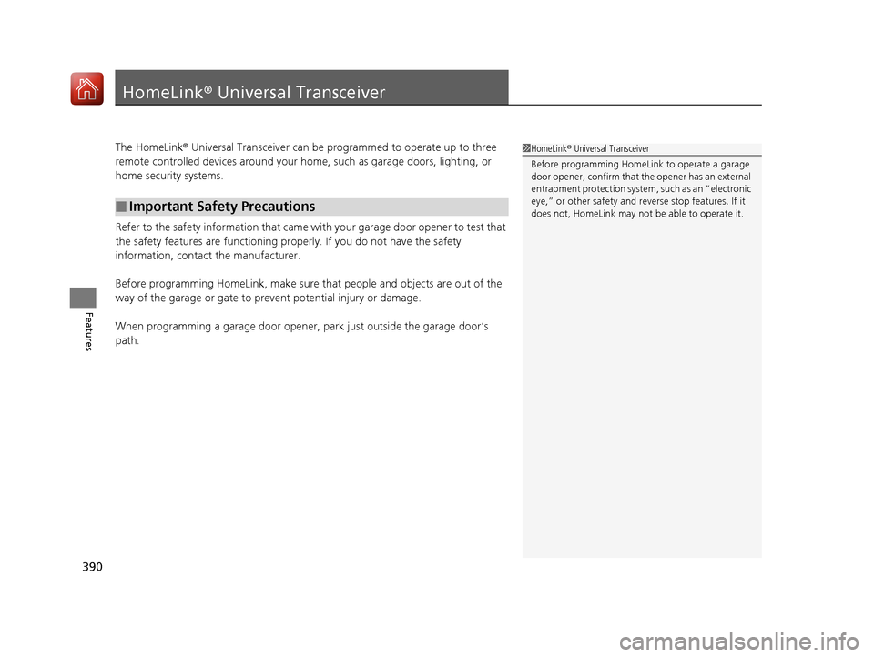 Acura MDX 2018 Owners Manual 390
Features
HomeLink® Universal Transceiver
The HomeLink ® Universal Transceiver can be pr ogrammed to operate up to three
remote controlled devices around your home, such as garage doors, lightin Acura MDX 2018 Owners Manual 390
Features
HomeLink® Universal Transceiver
The HomeLink ® Universal Transceiver can be pr ogrammed to operate up to three
remote controlled devices around your home, such as garage doors, lightin