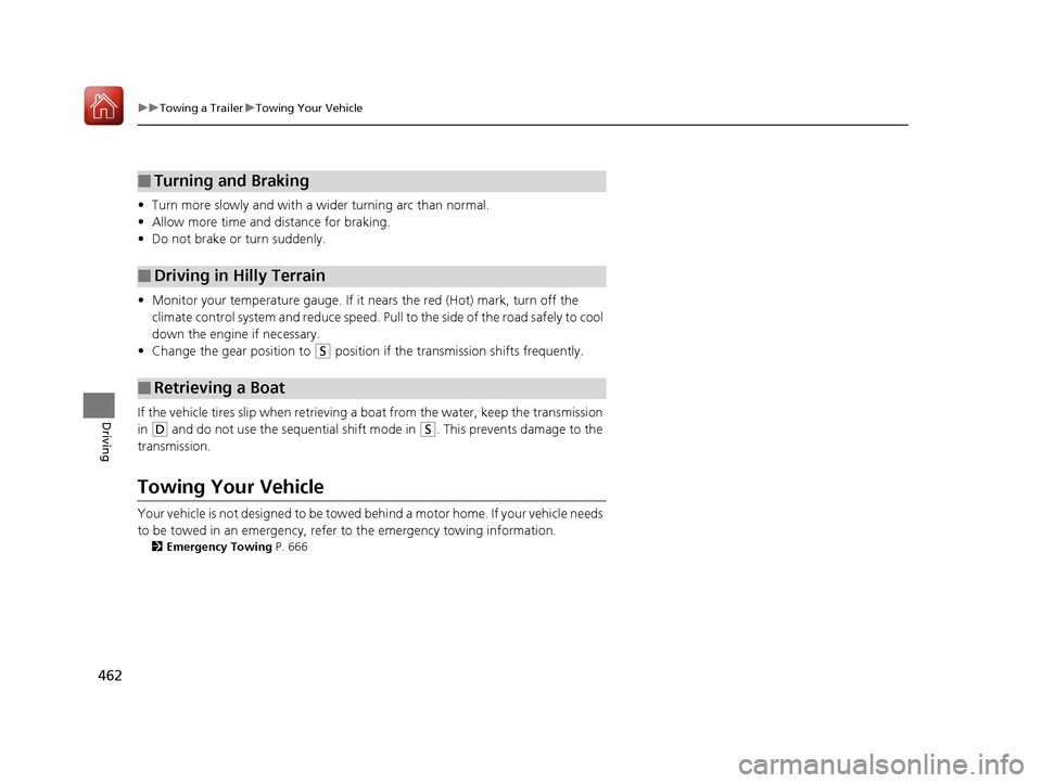 Acura MDX 2018 Owners Manual 462
uuTowing a Trailer uTowing Your Vehicle
Driving
• Turn more slowly and with a wider turning arc than normal.
• Allow more time and distance for braking.
• Do not brake or turn suddenly.
• Acura MDX 2018 Owners Manual 462
uuTowing a Trailer uTowing Your Vehicle
Driving
• Turn more slowly and with a wider turning arc than normal.
• Allow more time and distance for braking.
• Do not brake or turn suddenly.
•