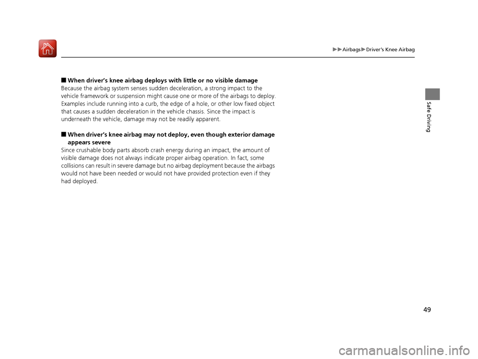 Acura MDX 2018 Service Manual 49
uuAirbags uDriver’s Knee Airbag
Safe Driving
■When driver’s knee airbag deploy s with little or no visible damage
Because the airbag system senses sudden deceleration, a strong impact to the Acura MDX 2018 Service Manual 49
uuAirbags uDriver’s Knee Airbag
Safe Driving
■When driver’s knee airbag deploy s with little or no visible damage
Because the airbag system senses sudden deceleration, a strong impact to the