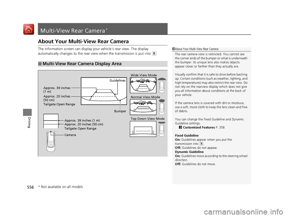 Acura MDX 2018 Owners Manual 556
Driving
Multi-View Rear Camera*
About Your Multi-View Rear Camera
The information screen can display your vehicle’s rear view. The display
automatically changes to the rear view when the trans Acura MDX 2018 Owners Manual 556
Driving
Multi-View Rear Camera*
About Your Multi-View Rear Camera
The information screen can display your vehicle’s rear view. The display
automatically changes to the rear view when the trans