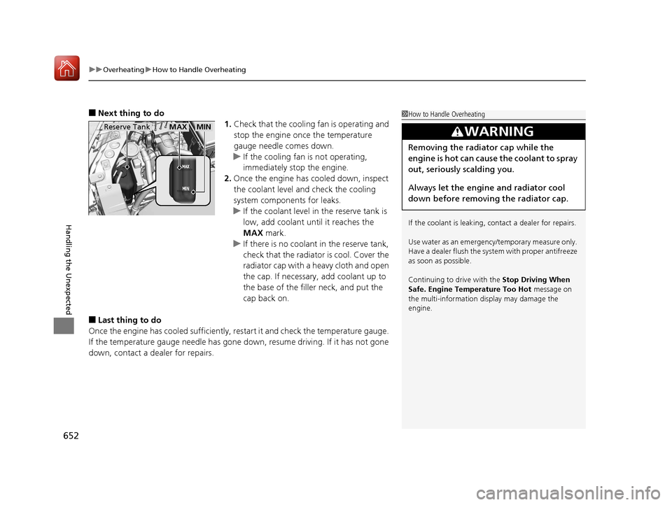 Acura MDX 2018  Owners Manual uuOverheating uHow to Handle Overheating
652
Handling the Unexpected
■Next thing to do
1.Check that the cooling fan is operating and 
stop the engine once the temperature 
gauge needle comes down.
u