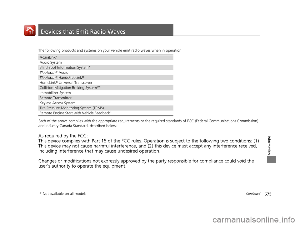 Acura MDX 2018  Owners Manual 675Continued
Information
Devices that Emit Radio Waves
The following products and systems on your vehicle emit radio waves when in operation.
Each of the above complies with the appropriate requiremen