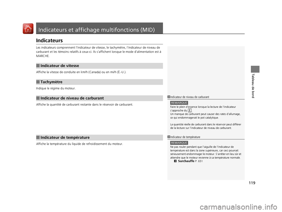 Acura MDX 2018  Manuel du propriétaire (in French) 119
Tableau de bord
Indicateurs et affichage multifonctions (MID)
Indicateurs
Les indicateurs comprennent  l’indicateur de vitesse, le tach ymètre, l’indicateur de niveau de 
carburant et les té
