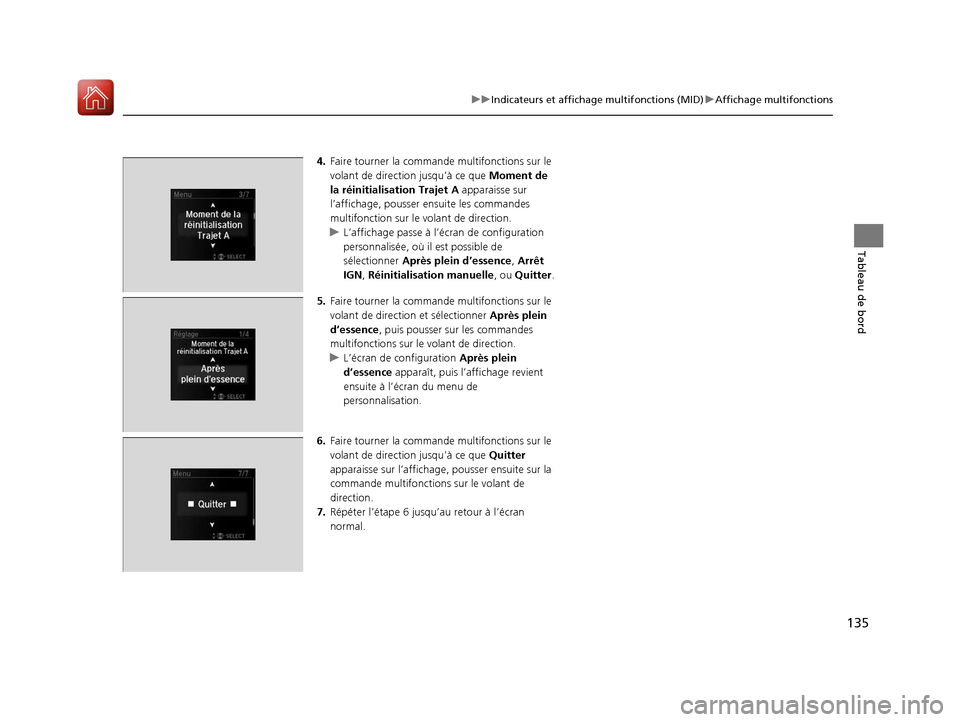 Acura MDX 2018  Manuel du propriétaire (in French) 135
uuIndicateurs et affichage multifonctions (MID) uAffichage multifonctions
Tableau de bord
4. Faire tourne r la commande multifonctions sur le 
volant de direction jusqu’à ce que  Moment de 
la 