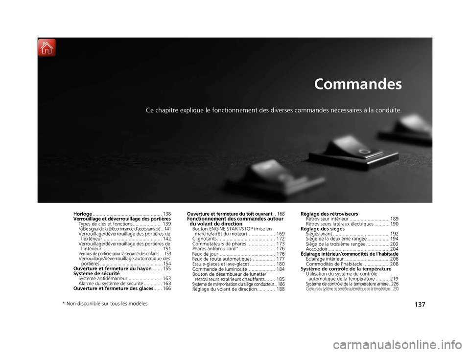 Acura MDX 2018  Manuel du propriétaire (in French) 137
Commandes
Ce chapitre explique le fonctionnement des diverses commandes nécessaires à la conduite.
Horloge.................................................. 138
Verrouillage et déverrouillage d